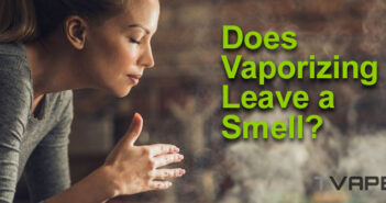 Vaporizer-Geruch: Hinterlässt das Vaporisieren einen Geruch?